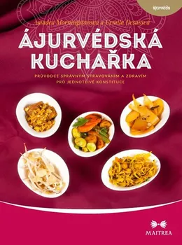 Ájurvédská kuchařka: Průvodce správným stravováním a zdravím pro jednotlivé konstituce - Urmila Desaiová