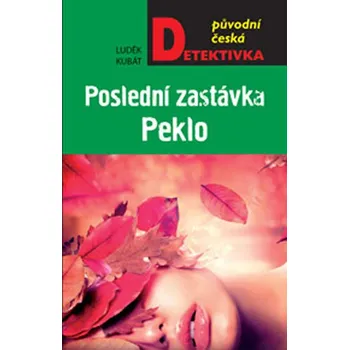 Poslední zastávka Peklo - Luděk Kubát