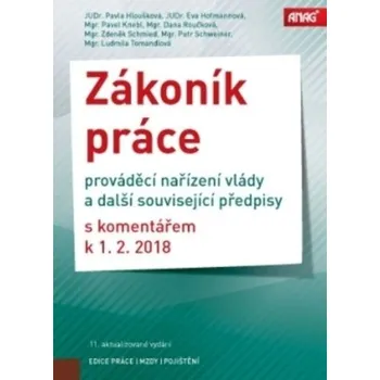 Zákoník práce: Prováděcí nařízení vlády a další související předpisy s komentářem k 1. 2. 2018 - Pavla Hloušková a kol.