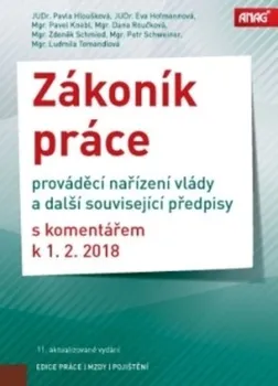 Zákoník práce: Prováděcí nařízení vlády a další související předpisy s komentářem k 1. 2. 2018 - Pavla Hloušková a kol.