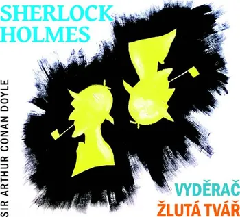 Sherlock Holmes: Vyděrač, Žlutá tvář - Arthur Conan Doyle (čte Jiří Samek a další) [CD]