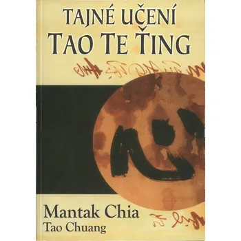 Tajné učení Tao te ťing - Mantak Chia