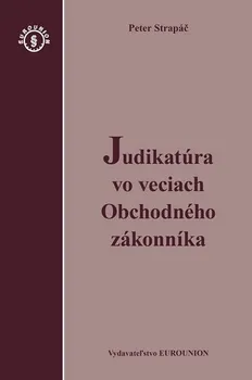 Judikatúra vo veciach Obchodného zákonníka - Peter Strapáč (SK)