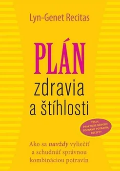 Plán zdravia a štíhlosti: Ako sa navždy vyliečiť a schudnúť správnou kombináciou potravín - Lyn-Genet Recitas (SK)