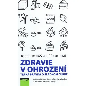 Zdravie v ohrození: Trpká pravda o sladkom cukre - Jiří Kuchař, Josef Jonáš (SK)