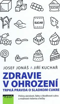 Zdravie v ohrození: Trpká pravda o sladkom cukre - Jiří Kuchař, Josef Jonáš (SK)