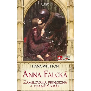 Anna Falcká: Zamilovaná princezna a osamělý král – Hana Whitton
