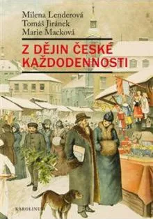 Z dějin české každodennosti (2. vydání) - Milena Lenderová, Tomáš Jiránek, Marie Macková