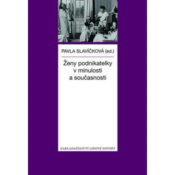 Ženy podnikatelky v minulosti a současnosti - Pavla Slavíčková