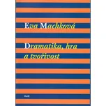 Dramatika, hra a tvořivost - Eva Machková
