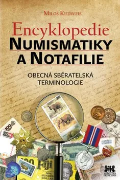 Encyklopedie numismatiky a notafilie: Obecná sběratelská terminologie – Miloš Kudweis