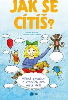 Jak se cítíš?: Vlídné povídání o emocích pro malé děti - Martina Drijverová