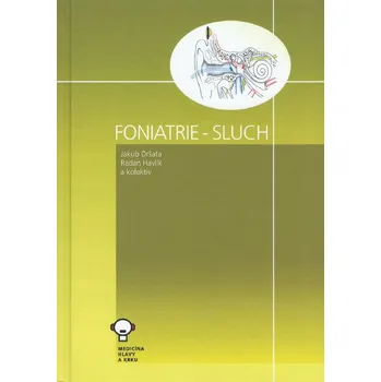 Foniatrie: Sluch - Jakub Dršata, Radan Havlík a kol.