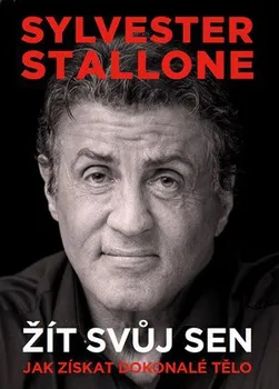 Literární biografie Sylvester Stallone: Žít svůj sen - Sylvester Stallone