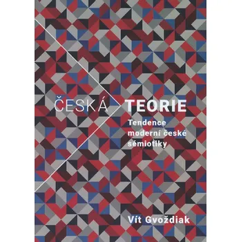 Český jazyk Česká teorie: Tendence moderní české sémiotiky - Vít Gvoždiak