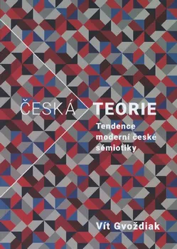 Český jazyk Česká teorie: Tendence moderní české sémiotiky - Vít Gvoždiak