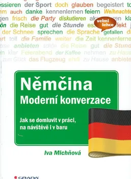 Německý jazyk Němčina - Moderní konverzace: Jak se domluvit v práci, na návštěvě i v baru - Iva Michňová