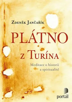 Plátno z Turína: Meditace o historii a spiritualitě - Zdeněk Jančařík