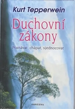 Duchovní literatura Duchovní zákony: Poznávat, chápat, sjednocovat - Kurt Tepperwein