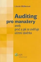 Auditing pro manažery aneb Proč a jak se ověřuje účetní závěrka - Libuše Müllerová