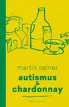 Autismus & Chardonnay - Martin Selner