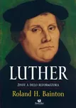 Luther: Život a dielo reformátora -…