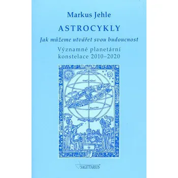 Astrocykly: Jak můžeme utvářet svou budoucnost 2010 - 2020 - Markus Jehle