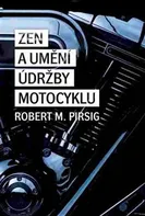 Zen a umění údržby motocyklu - Robert M. Pirsig