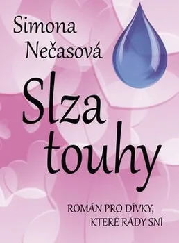 Slza touhy: Román pro dívky, které rády sní - Simona Nečasová