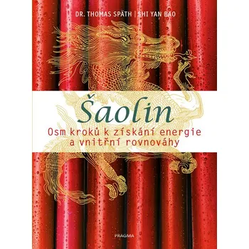 Šaolin: Osm kroků k získání energie a vnitřní rovnováhy - Thomas Späth, Bao Shi Yan