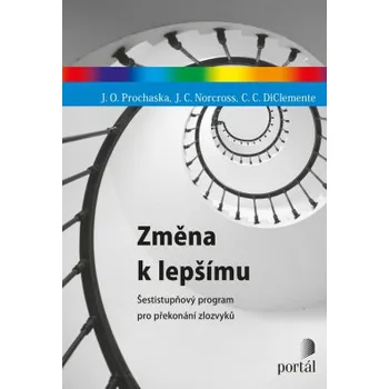 Osobní rozvoj Změna k lepšímu: Šestistupňový program pro překonání zlozvyků -  John C. Norcross, Carlo C. DiClemente, James O. Prochaska