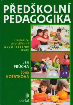 Předškolní výuka Předškolní pedagogika: Učebnice pro střední a vyšší odborné školy - Jan Průcha, Soňa Koťátková