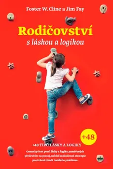 Osobní rozvoj Rodičovství s láskou a logikou: Učit děti zodpovědnosti - Foster W. Cline, Jim Fay