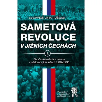 Sametová revoluce v jižních Čechách I. - Lukáš Valeš a kol.