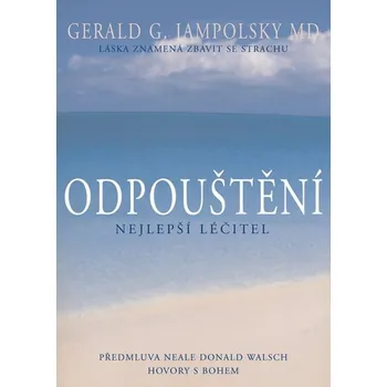 Odpuštění: Nejlepší léčitel: Láska znamená zbavit se strachu - Gerald G. Jampolsky