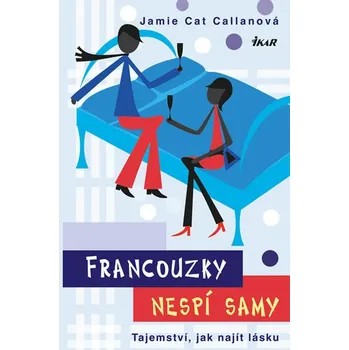 Francouzky nespí samy: Tajemství, jak najít lásku - Jamie Cat Callanová