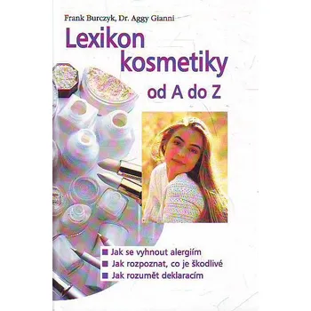 Lexikon kosmetiky od A do Z - Frank Burczyk, Aggy Gianni Lexikon kosmetiky od A do Z - Frank Burczyk, Aggy Gianni