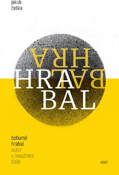 Literární biografie Bohumil Hrabal: Autor v množném čísle - Jakub Češka