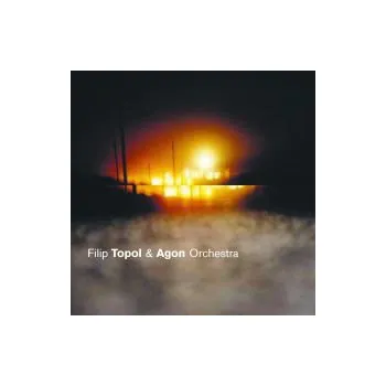 Česká hudba Filip Topol amp; Agon Orchestra - Filip Topol a Agon Orchestra (FLAC+mp3)