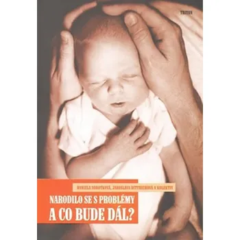 Narodilo se s problémy a co bude dál? - Daniela Sobotková, Jaroslava Dittrichová