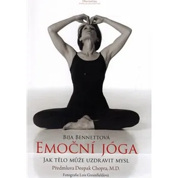 Emoční jóga: Jak tělo může uzdravit mysl - Bija Bennettová