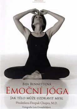 Emoční jóga: Jak tělo může uzdravit mysl - Bija Bennettová