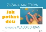 Jak potkat děti - Zuzana Maléřová,…