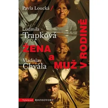 Žena a muž v rodině - Pavla Loucká, Vladislav Chvála a další