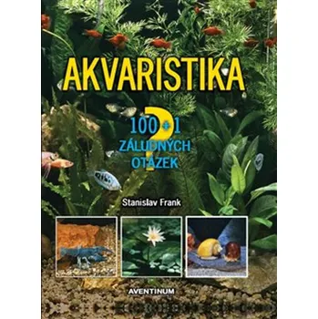 Akvaristika: 100 + 1 záludných otázek -…