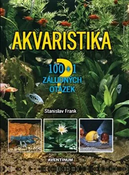 Chovatelství Akvaristika: 100 + 1 záludných otázek - Stanislav Frank