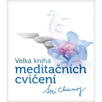 Populárně naučná literatura pro dospělé Velká kniha meditačních cvičení - Sri Chinmoy