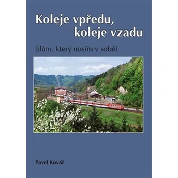 Koleje vpředu, koleje vzadu - Pavel Kovář