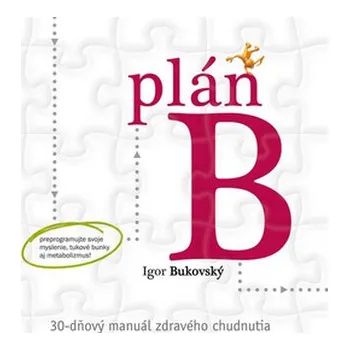 Plán B: 30-dňový manuál zdravého chudnutia - Igor Bukovský Plán B: 30-dňový manuál zdravého chudnutia - Igor Bukovský