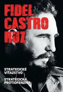 Literární biografie Fidel Castro Ruz: Strategické víťazstvo. Strategická protiofenzíva - Fidel Castro